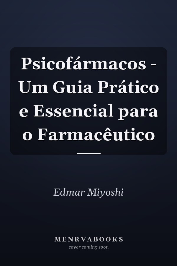 Psicofármacos - Um Guia Prático e Essencial para o Farmacêutico