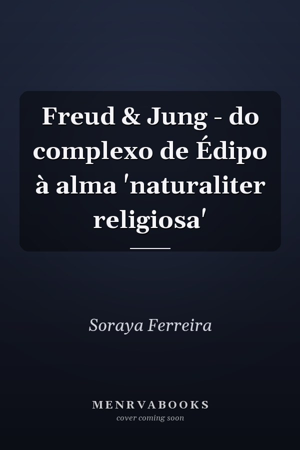 Freud & Jung - do complexo de Édipo à alma 'naturaliter religiosa'