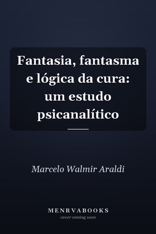 Fantasia, fantasma e lógica da cura: um estudo psicanalítico