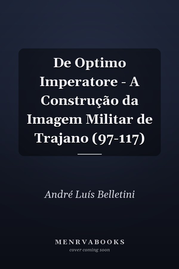 De Optimo Imperatore - A Construção da Imagem Militar de Trajano (97-117)