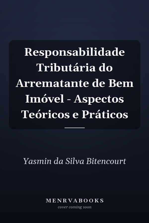Responsabilidade Tributária do Arrematante de Bem Imóvel - Aspectos Teóricos e Práticos