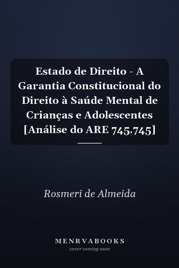 Estado de Direito - A Garantia Constitucional do Direito à Saúde Mental de Crianças e Adolescentes [Análise do ARE 745.745]