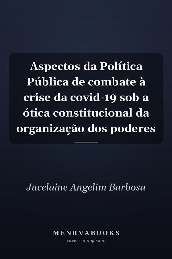 Aspectos da Política Pública de combate à crise da covid-19 sob a ótica constitucional da organização dos poderes