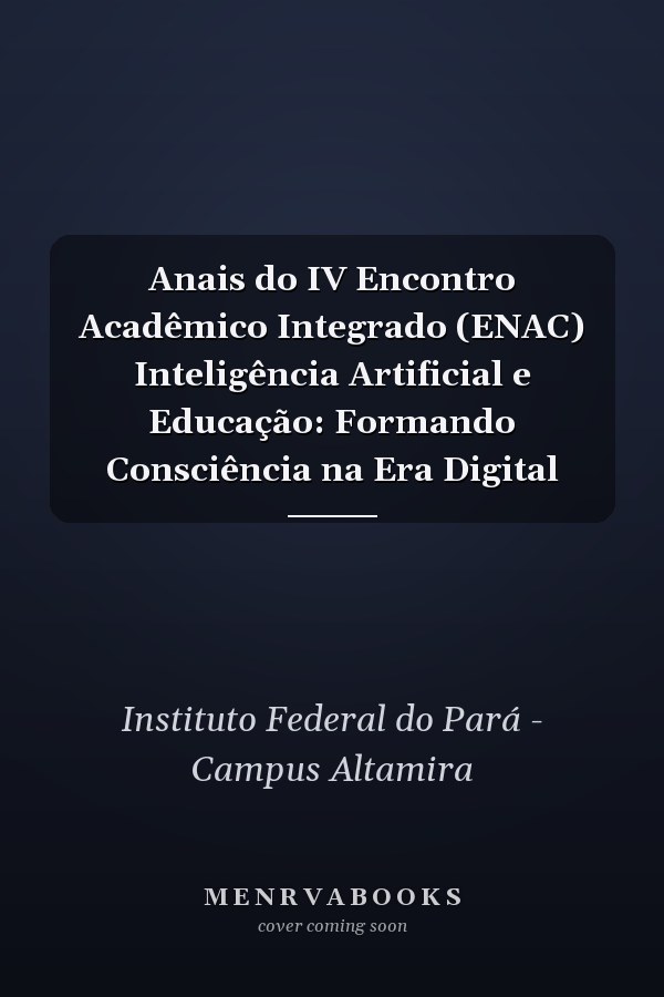 Anais do IV Encontro Acadêmico Integrado (ENAC) Inteligência Artificial e Educação: Formando Consciência na Era Digital