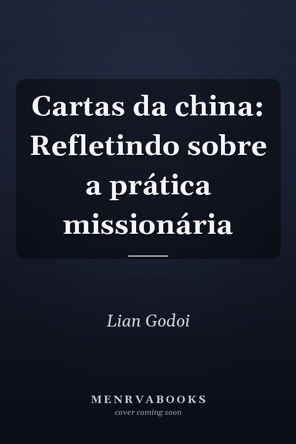 Cartas da china: Refletindo sobre a prática missionária