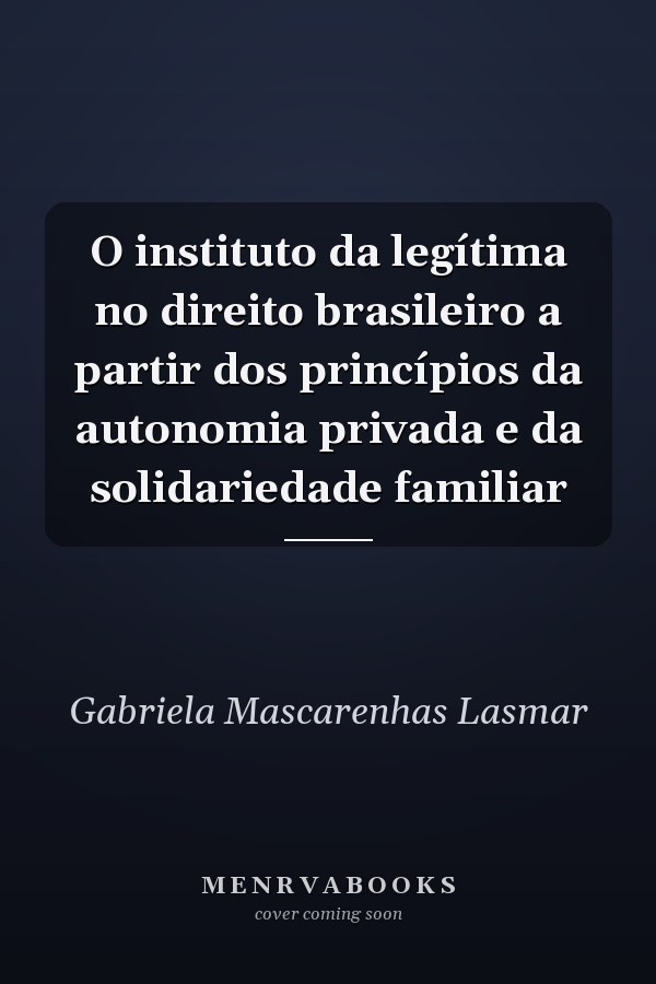 O instituto da legítima no direito brasileiro a partir dos princípios da autonomia privada e da solidariedade familiar