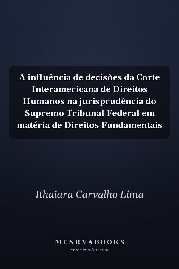 A influência de decisões da Corte Interamericana de Direitos Humanos na jurisprudência do Supremo Tribunal Federal em matéria de Direitos Fundamentais