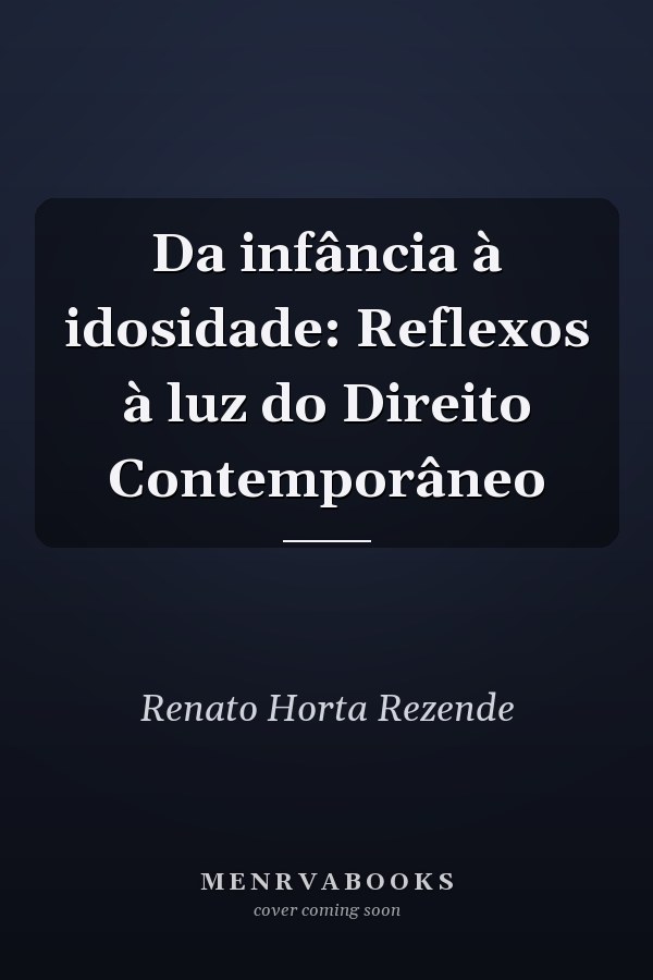 Da infância à idosidade: Reflexos à luz do Direito Contemporâneo