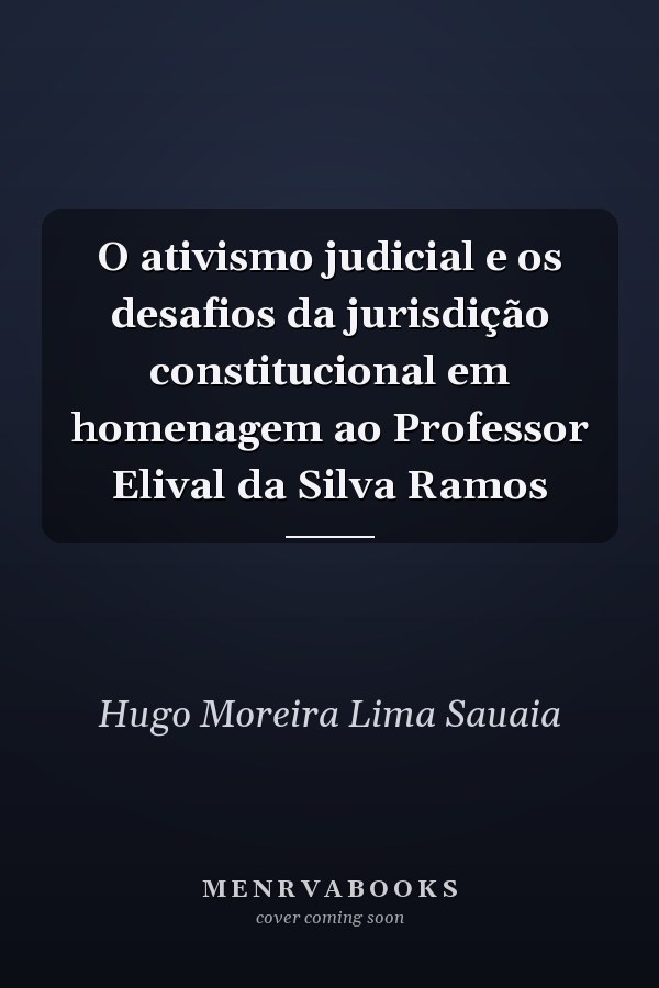 O ativismo judicial e os desafios da jurisdição constitucional em homenagem ao Professor Elival da Silva Ramos