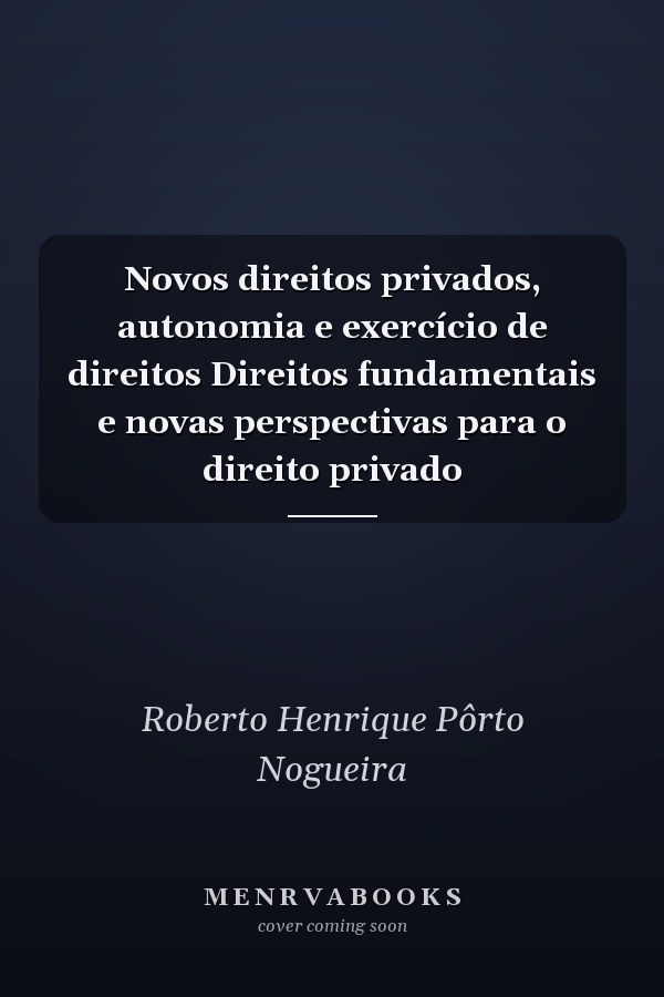 Novos direitos privados, autonomia e exercício de direitos Direitos fundamentais e novas perspectivas para o direito privado