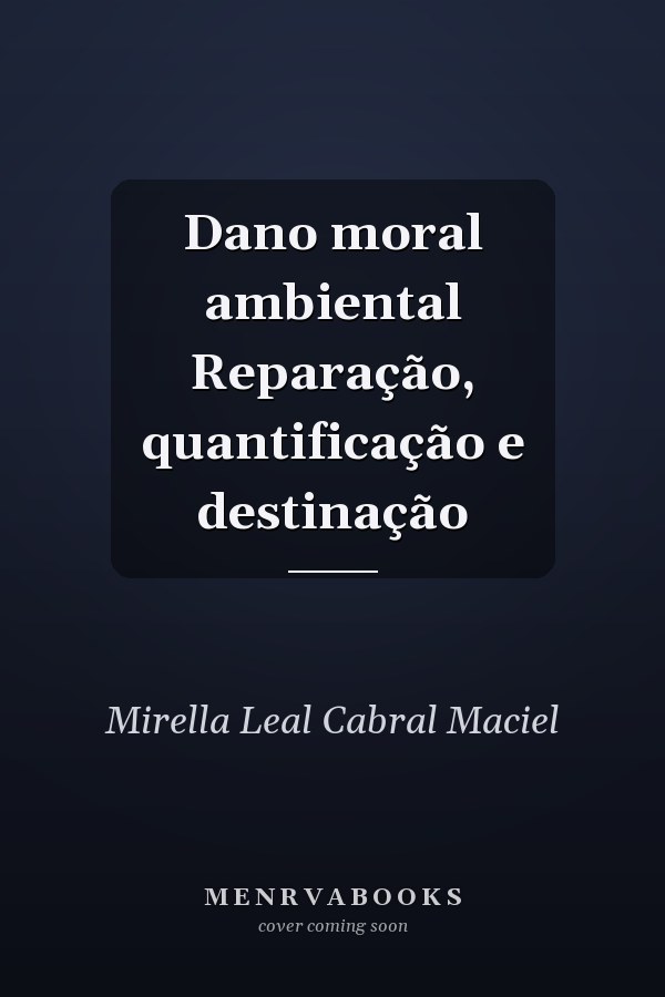 Dano moral ambiental Reparação, quantificação e destinação