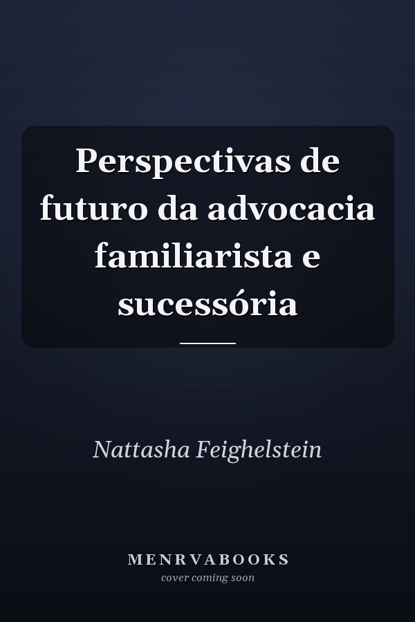 Perspectivas de futuro da advocacia familiarista e sucessória