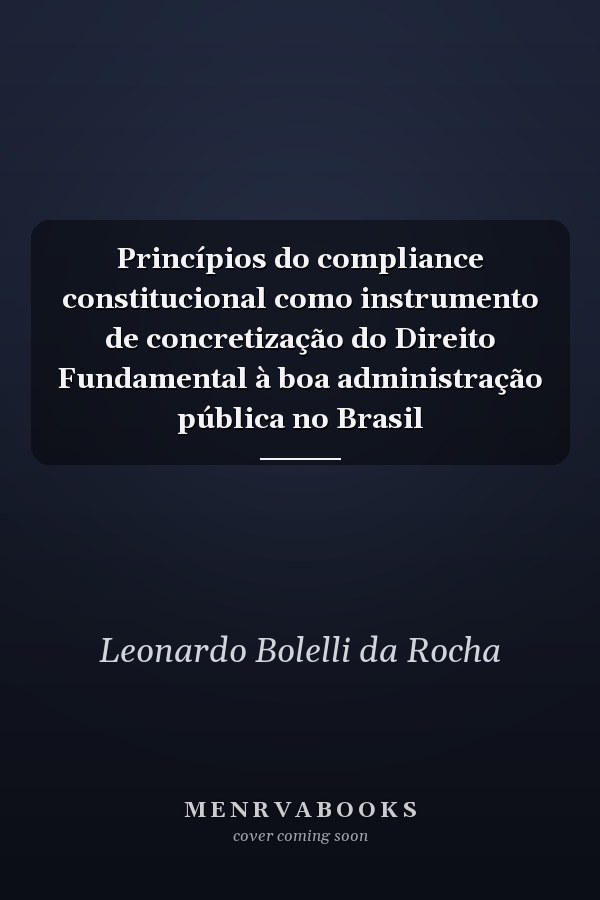 Princípios do compliance constitucional como instrumento de concretização do Direito Fundamental à boa administração pública no Brasil