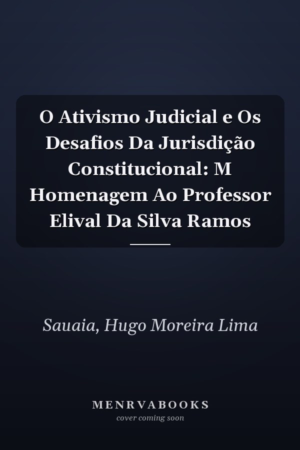 O Ativismo Judicial e Os Desafios Da Jurisdição Constitucional: M Homenagem Ao Professor Elival Da Silva Ramos