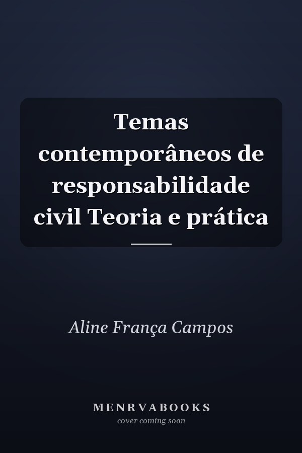 Temas contemporâneos de responsabilidade civil Teoria e prática