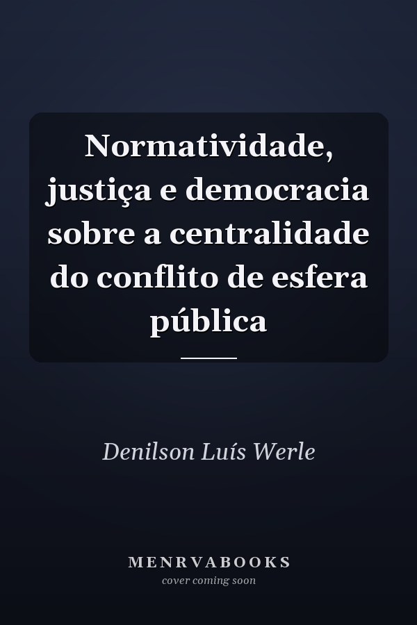 Normatividade, justiça e democracia sobre a centralidade do conflito de esfera pública