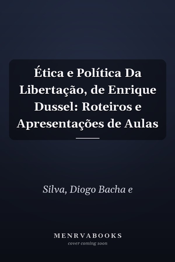 Ética e Política Da Libertação, de Enrique Dussel: Roteiros e Apresentações de Aulas