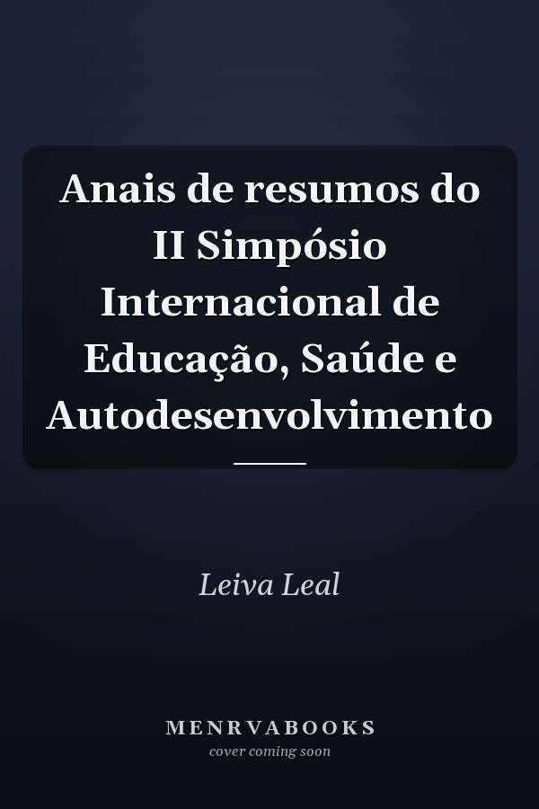 Anais de resumos do II Simpósio Internacional de Educação, Saúde e Autodesenvolvimento