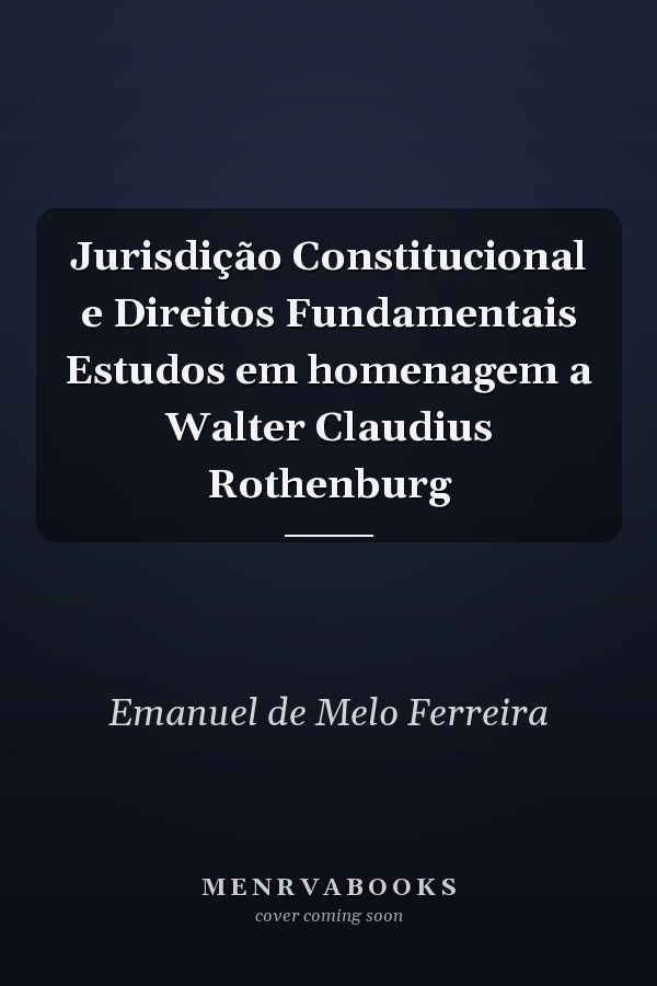 Jurisdição Constitucional e Direitos Fundamentais Estudos em homenagem a Walter Claudius Rothenburg
