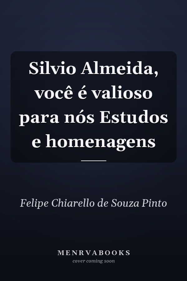 Silvio Almeida, você é valioso para nós Estudos e homenagens