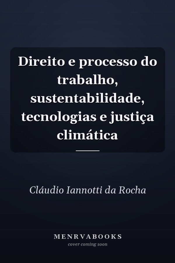 Direito e processo do trabalho, sustentabilidade, tecnologias e justiça climática