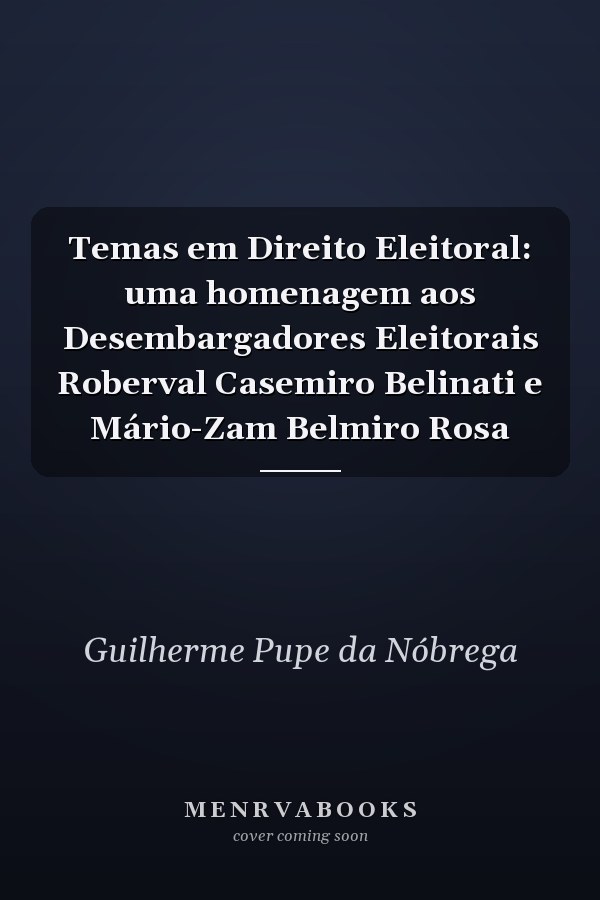 Temas em Direito Eleitoral: uma homenagem aos Desembargadores Eleitorais Roberval Casemiro Belinati e Mário-Zam Belmiro Rosa
