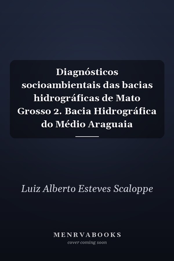 Diagnósticos socioambientais das bacias hidrográficas de Mato Grosso 2. Bacia Hidrográfica do Médio Araguaia