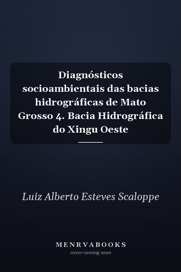 Diagnósticos socioambientais das bacias hidrográficas de Mato Grosso 4. Bacia Hidrográfica do Xingu Oeste