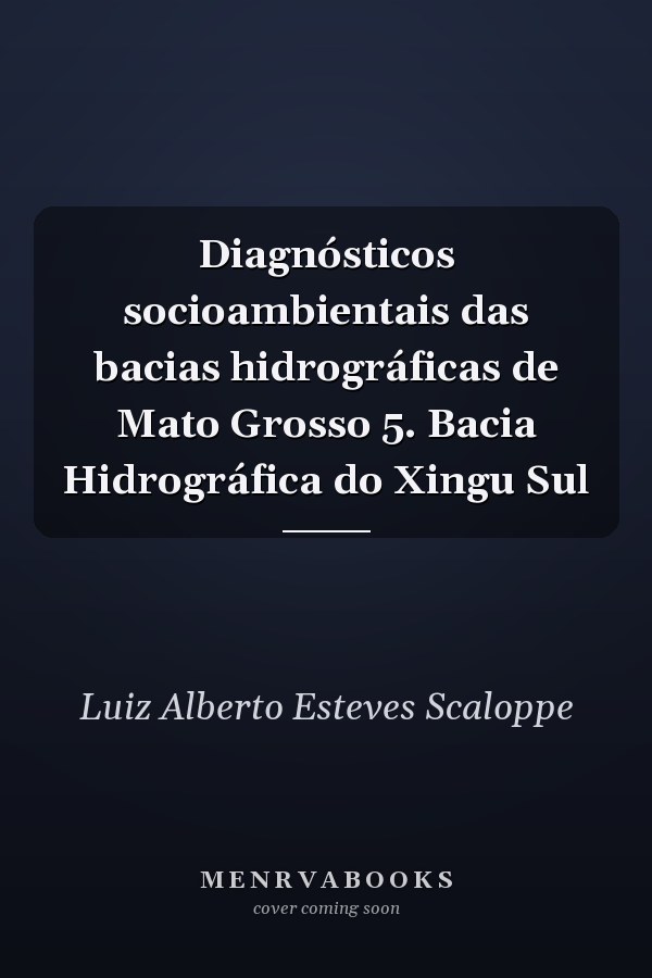 Diagnósticos socioambientais das bacias hidrográficas de Mato Grosso 5. Bacia Hidrográfica do Xingu Sul