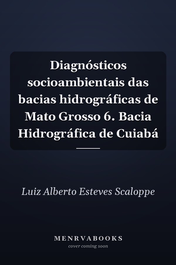 Diagnósticos socioambientais das bacias hidrográficas de Mato Grosso 6. Bacia Hidrográfica de Cuiabá
