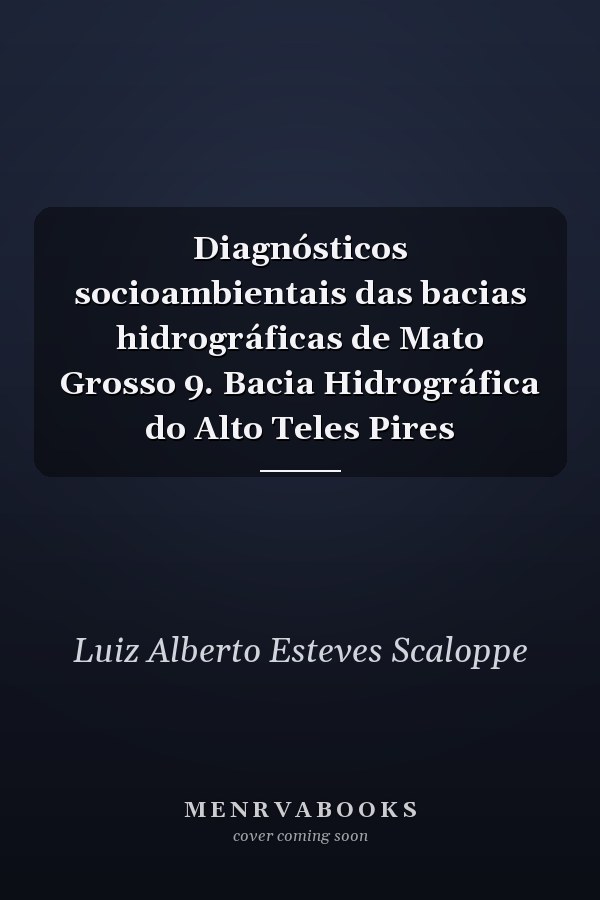 Diagnósticos socioambientais das bacias hidrográficas de Mato Grosso 9. Bacia Hidrográfica do Alto Teles Pires
