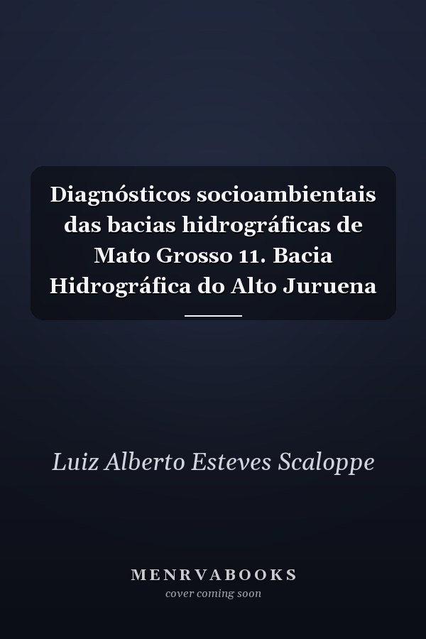 Diagnósticos socioambientais das bacias hidrográficas de Mato Grosso 11. Bacia Hidrográfica do Alto Juruena