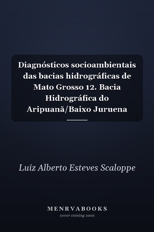 Diagnósticos socioambientais das bacias hidrográficas de Mato Grosso 12. Bacia Hidrográfica do Aripuanã/Baixo Juruena