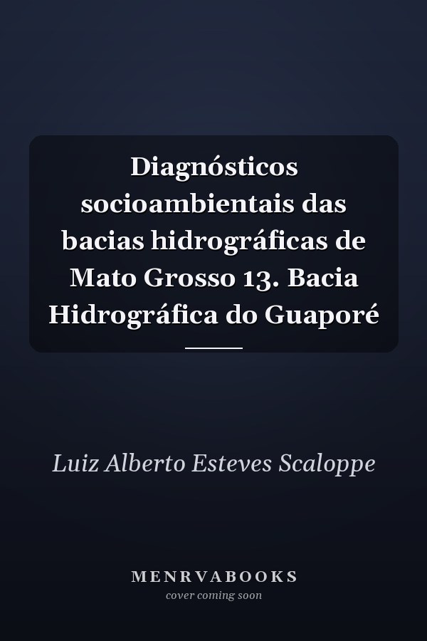 Diagnósticos socioambientais das bacias hidrográficas de Mato Grosso 13. Bacia Hidrográfica do Guaporé