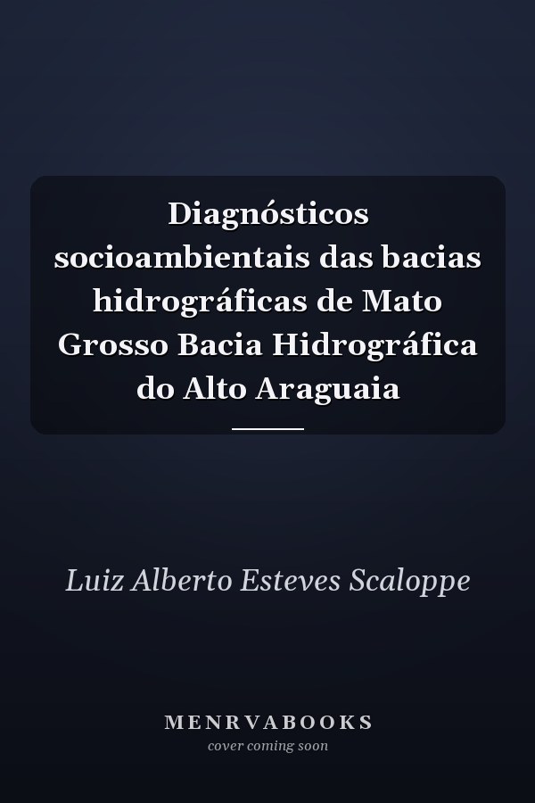 Diagnósticos socioambientais das bacias hidrográficas de Mato Grosso Bacia Hidrográfica do Alto Araguaia