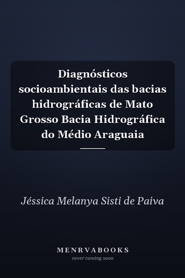Diagnósticos socioambientais das bacias hidrográficas de Mato Grosso Bacia Hidrográfica do Médio Araguaia