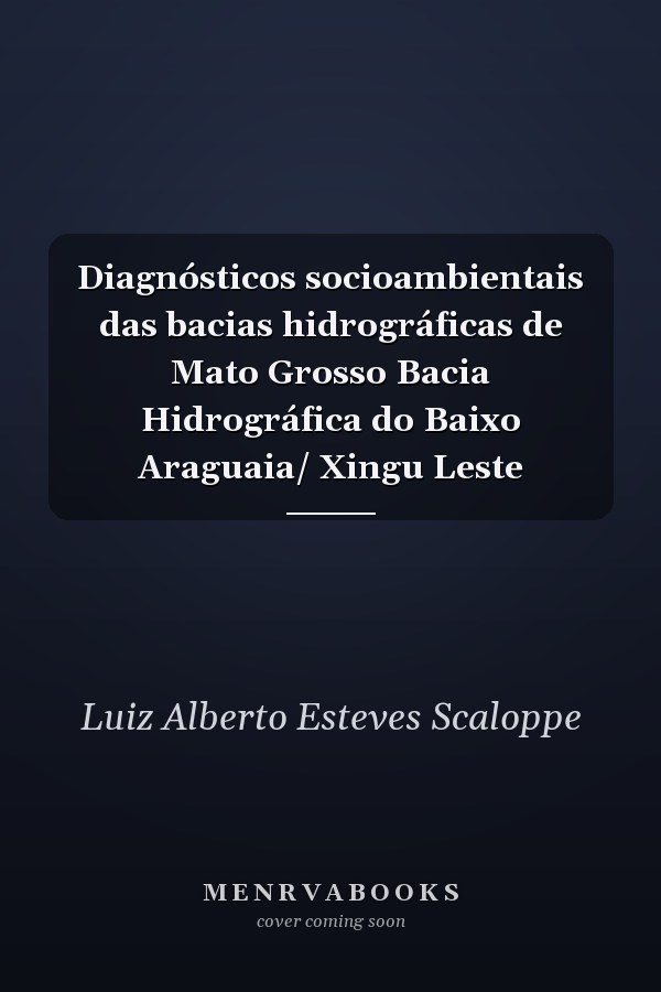 Diagnósticos socioambientais das bacias hidrográficas de Mato Grosso Bacia Hidrográfica do Baixo Araguaia/ Xingu Leste