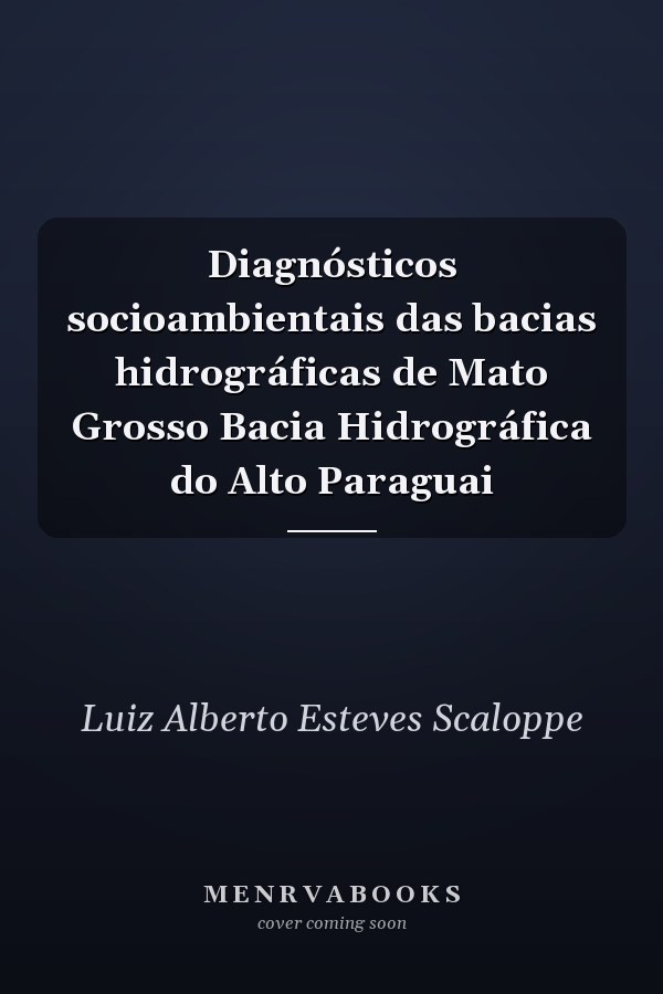 Diagnósticos socioambientais das bacias hidrográficas de Mato Grosso Bacia Hidrográfica do Alto Paraguai