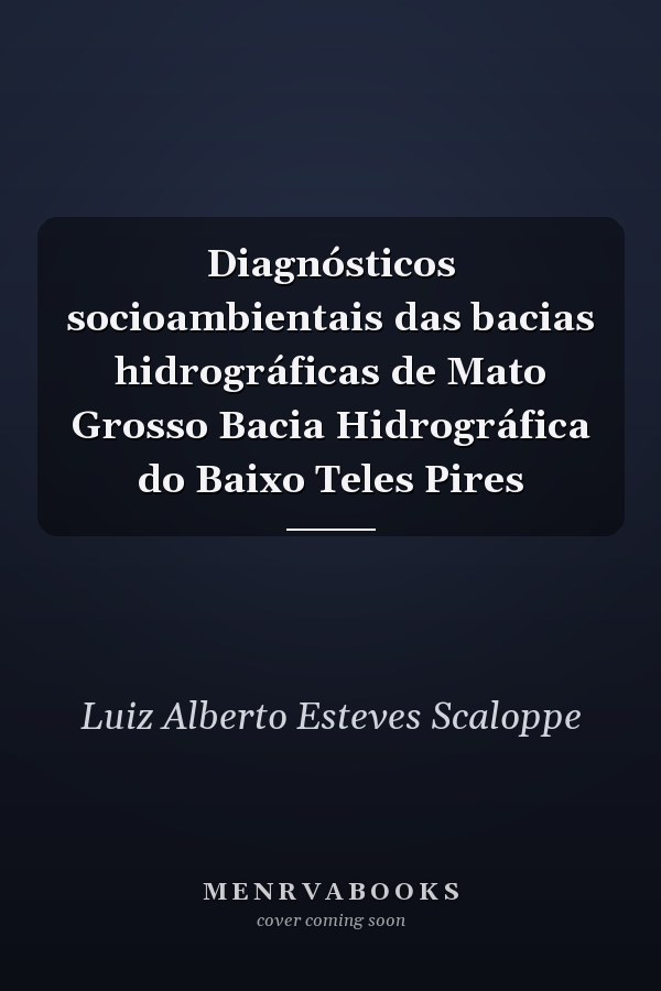 Diagnósticos socioambientais das bacias hidrográficas de Mato Grosso Bacia Hidrográfica do Baixo Teles Pires