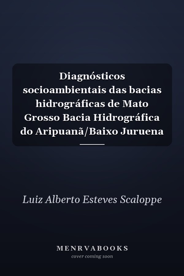 Diagnósticos socioambientais das bacias hidrográficas de Mato Grosso Bacia Hidrográfica do Aripuanã/Baixo Juruena
