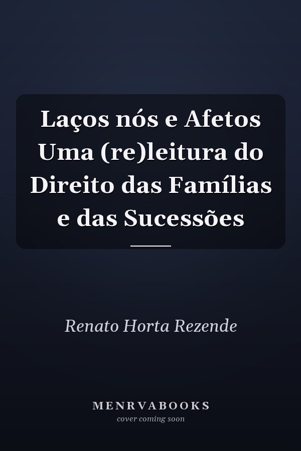 Laços nós e Afetos Uma (re)leitura do Direito das Famílias e das Sucessões