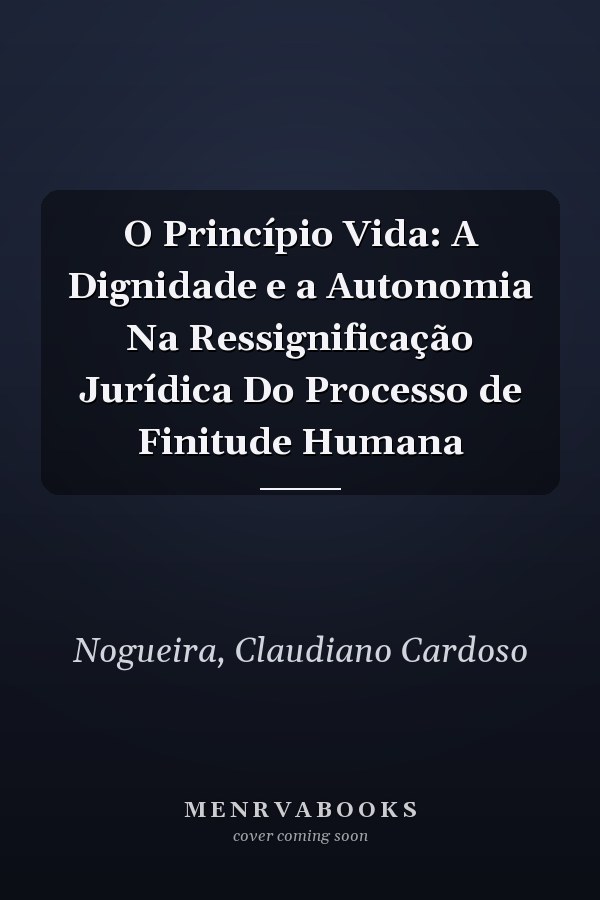 O Princípio Vida: A Dignidade e a Autonomia Na Ressignificação Jurídica Do Processo de Finitude Humana