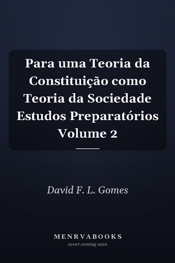 Para uma Teoria da Constituição como  Teoria da Sociedade Estudos Preparatórios Volume 2