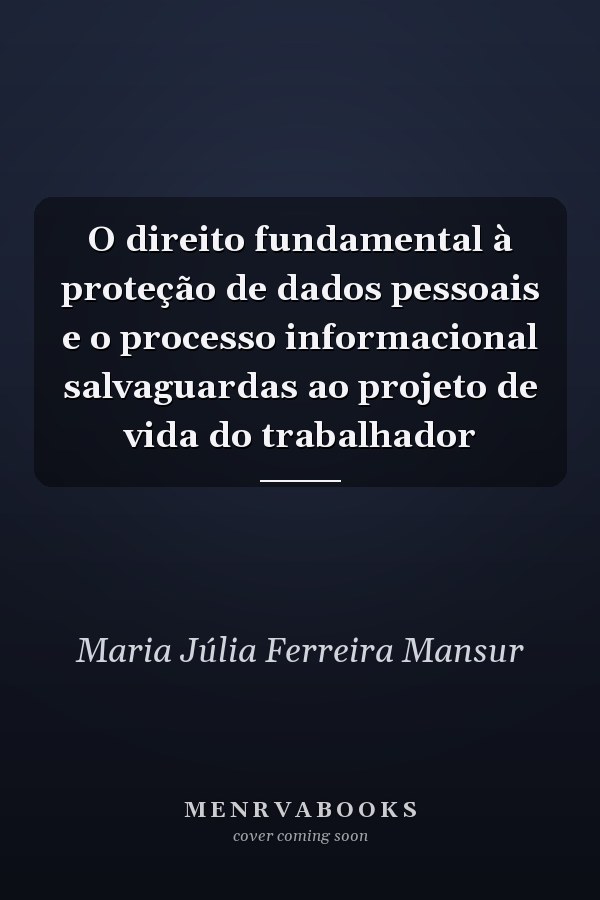 O direito fundamental à proteção de dados pessoais e o processo informacional salvaguardas ao projeto de vida do trabalhador