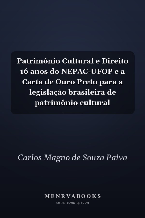 Patrimônio Cultural e Direito 16 anos do NEPAC-UFOP e a Carta de Ouro Preto para a legislação brasileira de patrimônio cultural