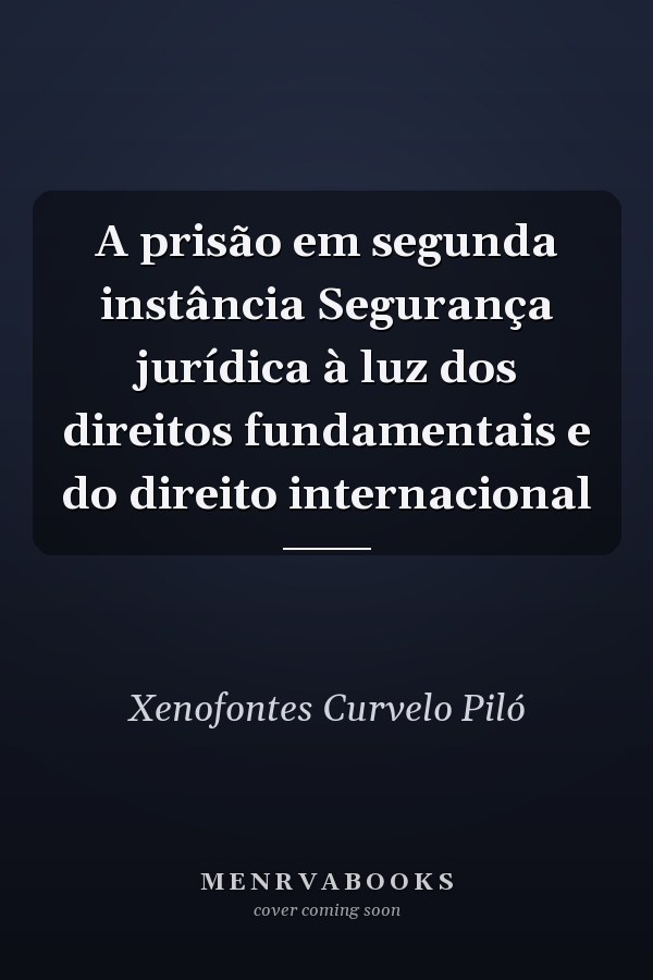 A prisão em segunda instância Segurança jurídica à luz dos direitos fundamentais e do direito internacional