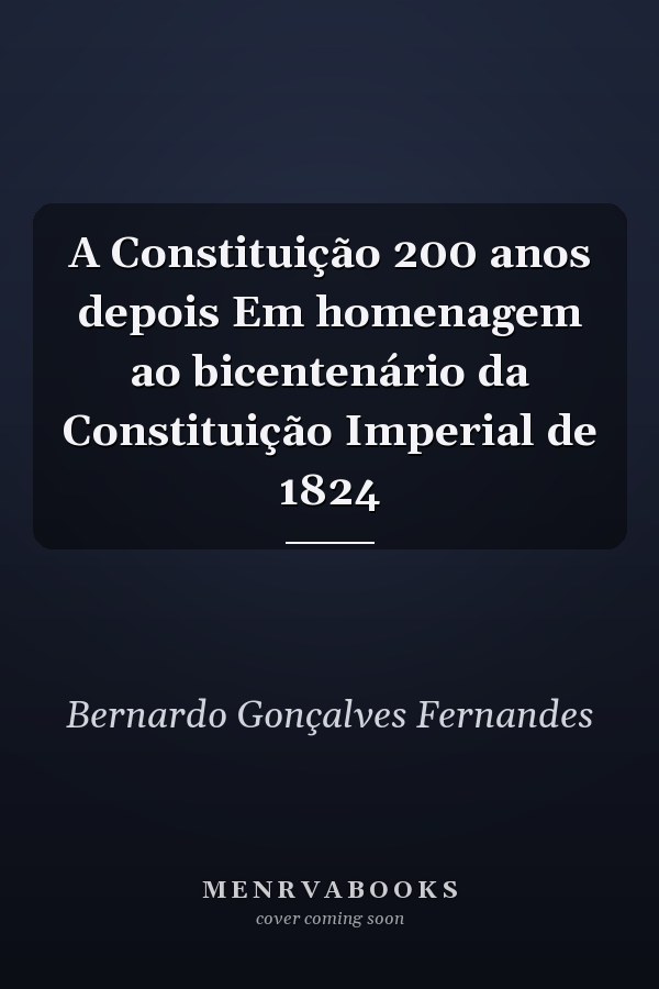 A Constituição 200 anos depois Em homenagem ao bicentenário da Constituição Imperial de 1824