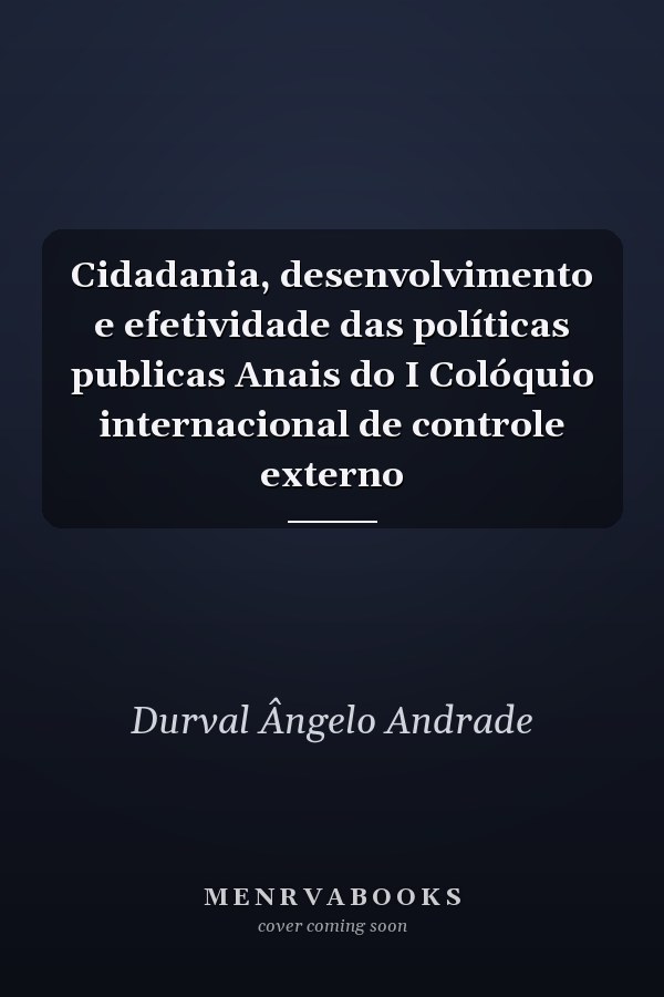 Cidadania, desenvolvimento e efetividade das políticas publicas Anais do I Colóquio internacional de controle externo