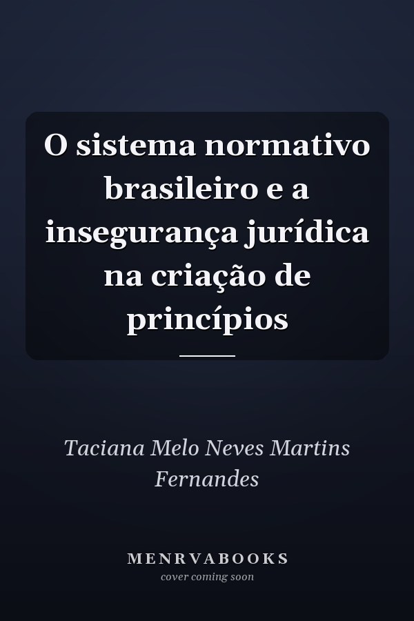 O sistema normativo brasileiro e a insegurança jurídica na criação de princípios