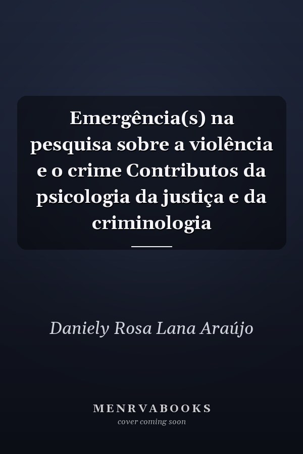 Emergência(s) na pesquisa sobre a violência e o crime Contributos da psicologia da justiça e da criminologia